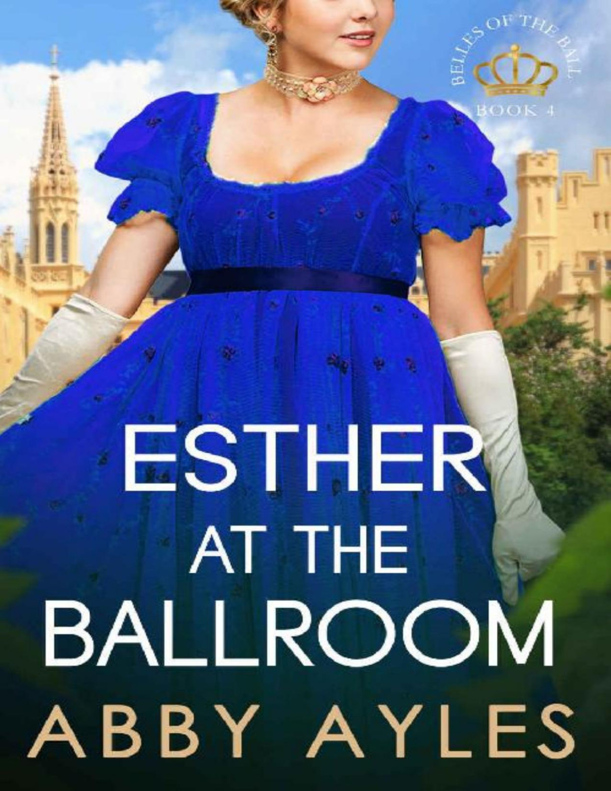 Esther At The Ballroom Esthers Story Belles Of The Ball Book 4 Abby Ayles