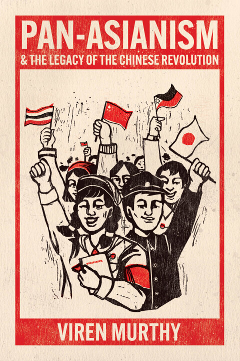 Panasianism And The Legacy Of The Chinese Revolution 1st Edition Viren Murthy