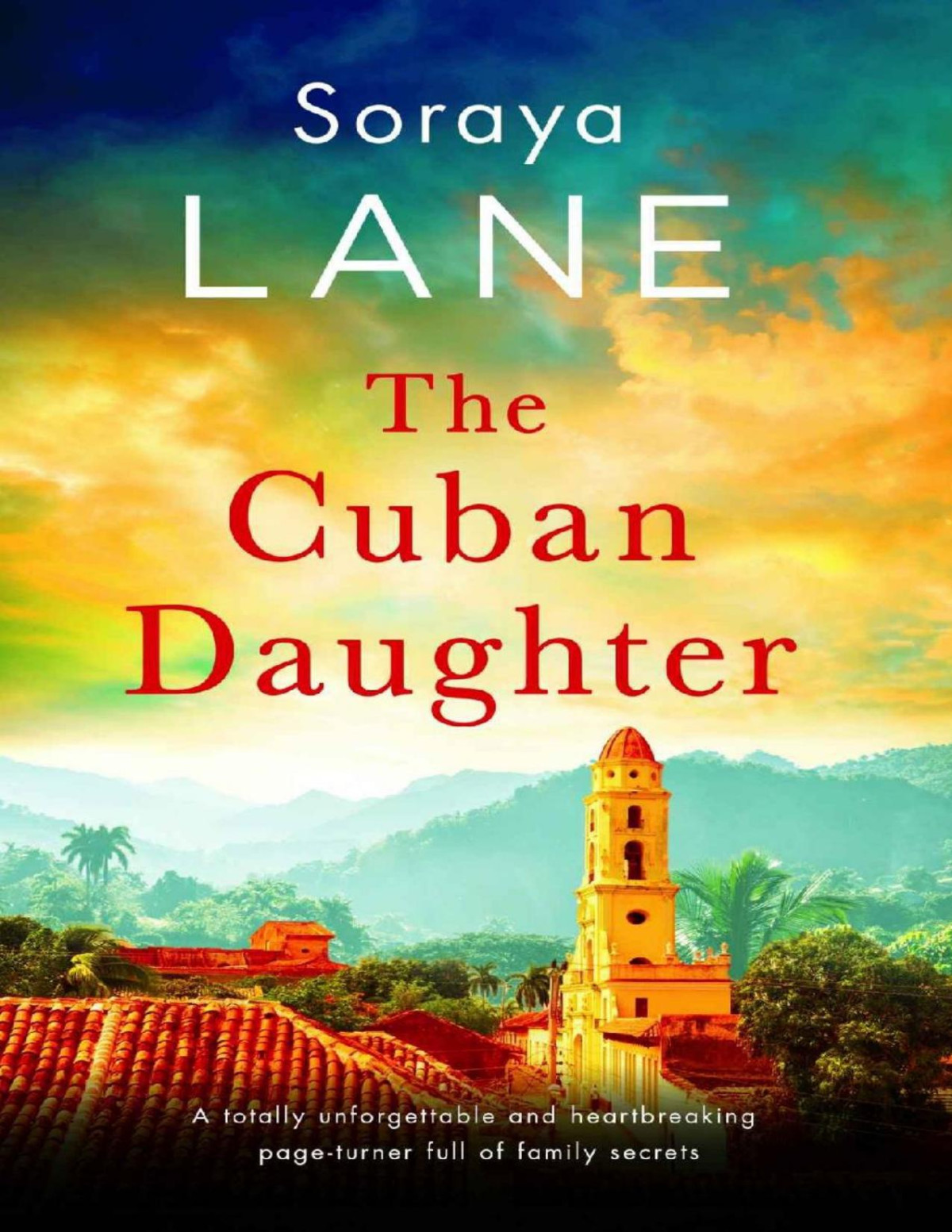 The Cuban Daughter A Totally Unforgettable And Heartbreaking Pageturner Full Of Family Secrets The Lost Daughters Book 2 Soraya Lane