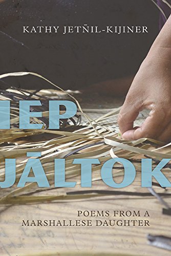 Iep Jaltok Poems From A Marshallese Daughter 3rd Ed Kathy Jetnilkijiner