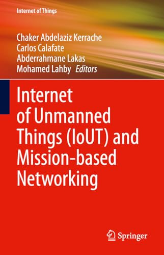 Internet Of Unmanned Things Iout And Missionbased Networking Internet Of Things 1st Edition Chaker Abdelaziz Kerrache
