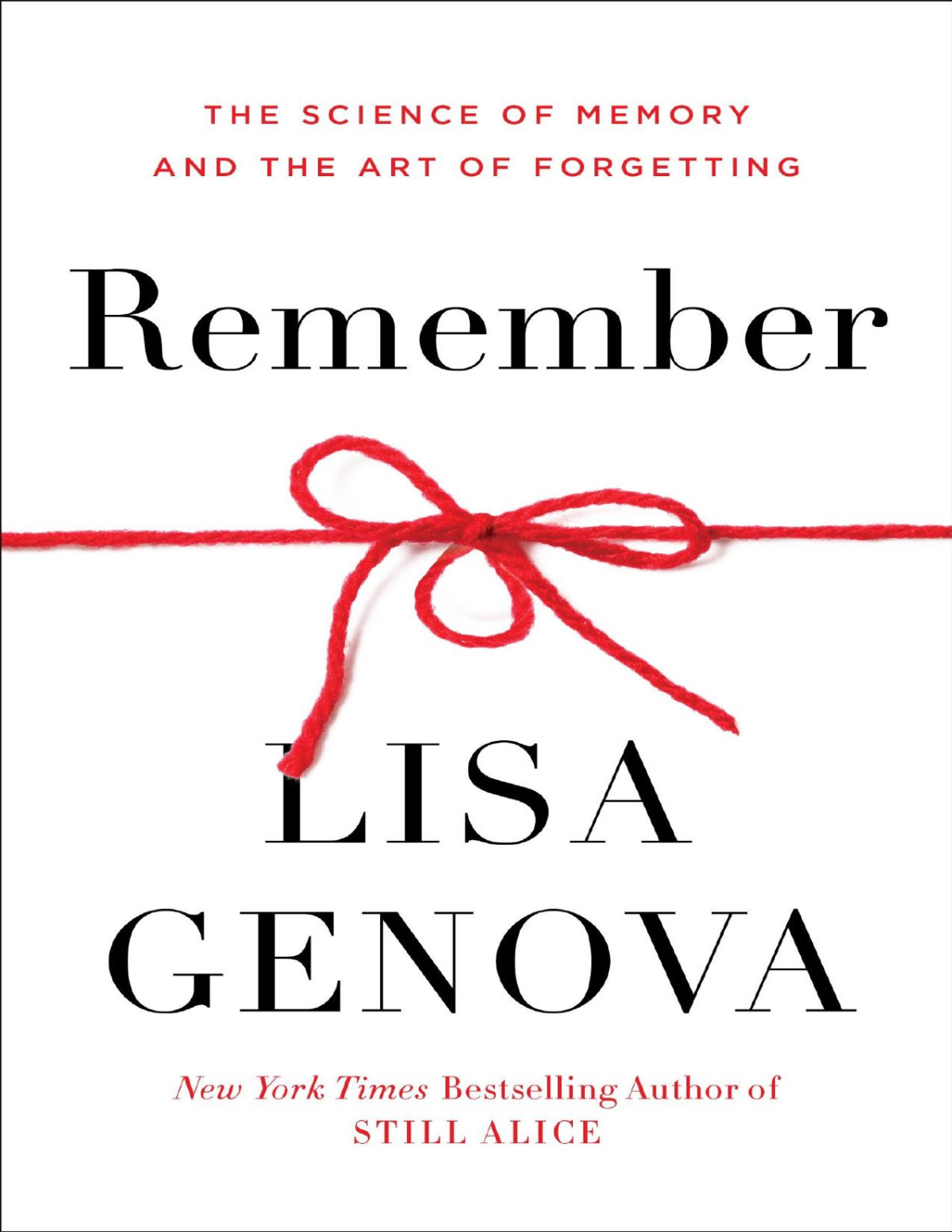 Remember The Science Of Memory And The Art Of Forgetting Lisa Genova