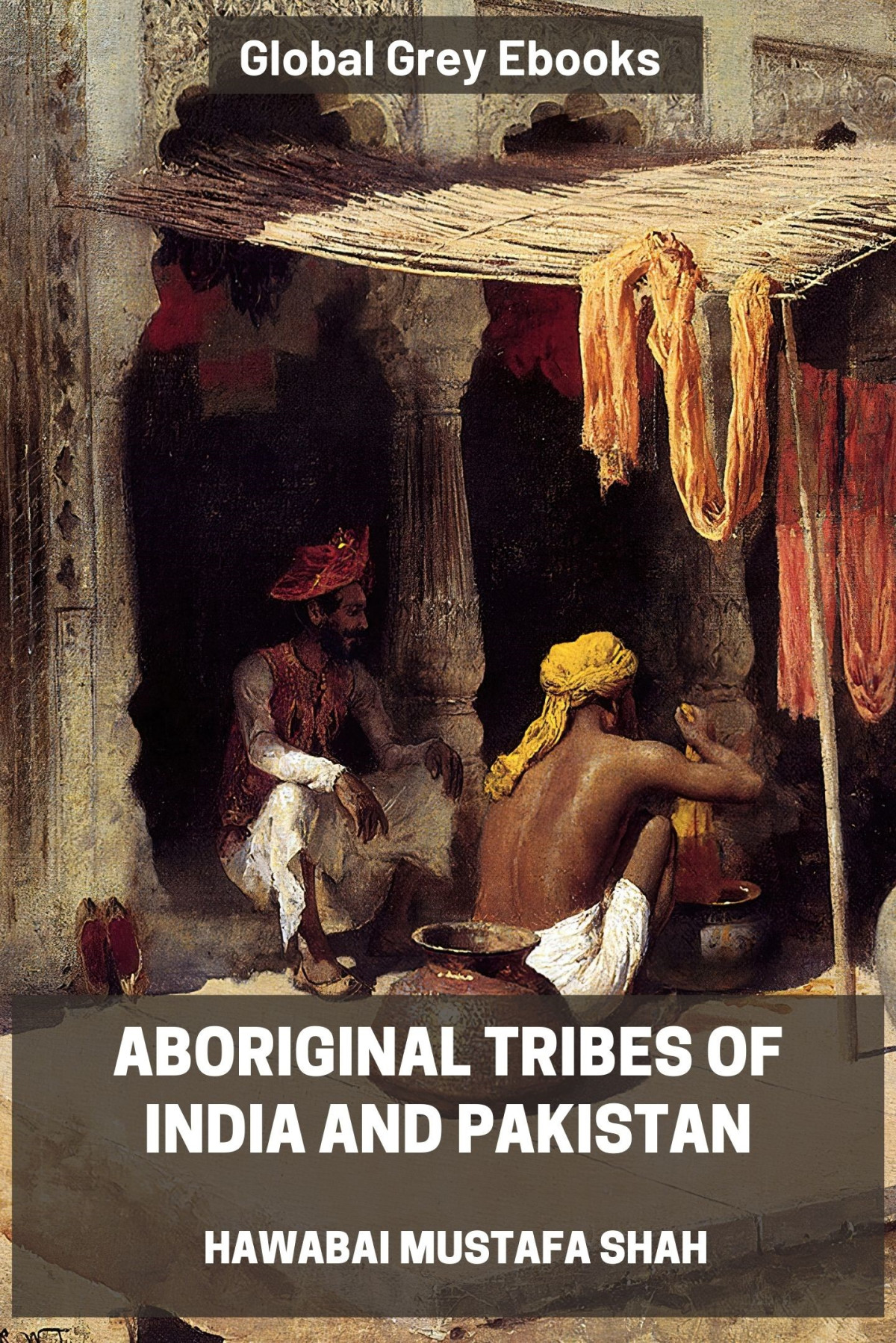 Aboriginal Tribes Of India And Pakistan Hawabai Mustafa Shah