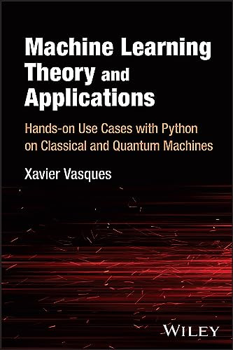 Machine Learning Theory And Applications Handson Use Cases With Python On Classical And Quantum Machines 1st Edition Vasques