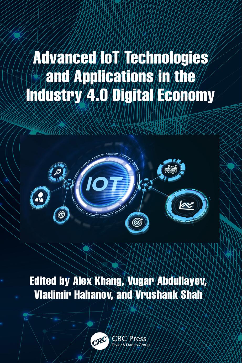 Advanced Iot Technologies And Applications In The Industry 40 Digital Economy Edited By Alex Khang Vugar Abdullayev Vladimir Hahanov And Vrushank Shah