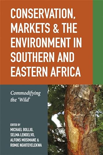 Conservation Markets The Environment In Southern And Eastern Africa Commodifying The Wild Michael Bollig