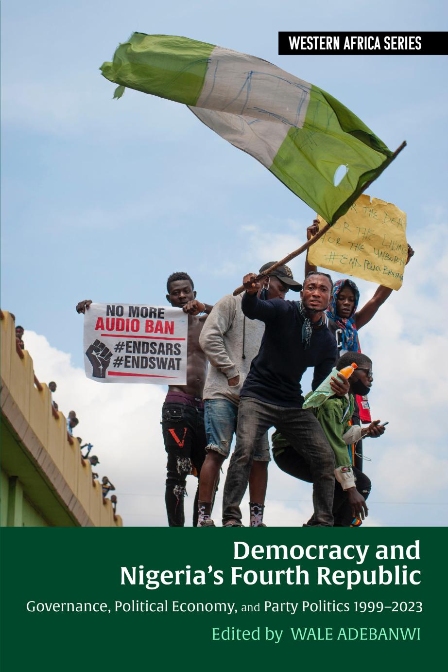 Democracy And Nigerias Fourth Republic Governance Political Economy And Party Politics 19992023 Western Africa Series 19 Adebanwi