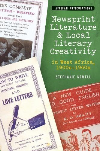 Newsprint Literature And Local Literary Creativity In West Africa 1900s 1960s African Articulations 10 Newell