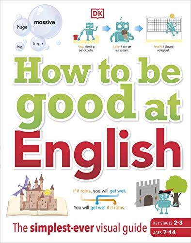 How To Be Good At English The Simplestever Visual Guide Ages 714 Key Stages 23 Dk