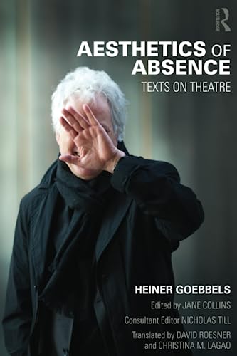Aesthetics Of Absence Texts On Theatre 1st Edition Goebbels