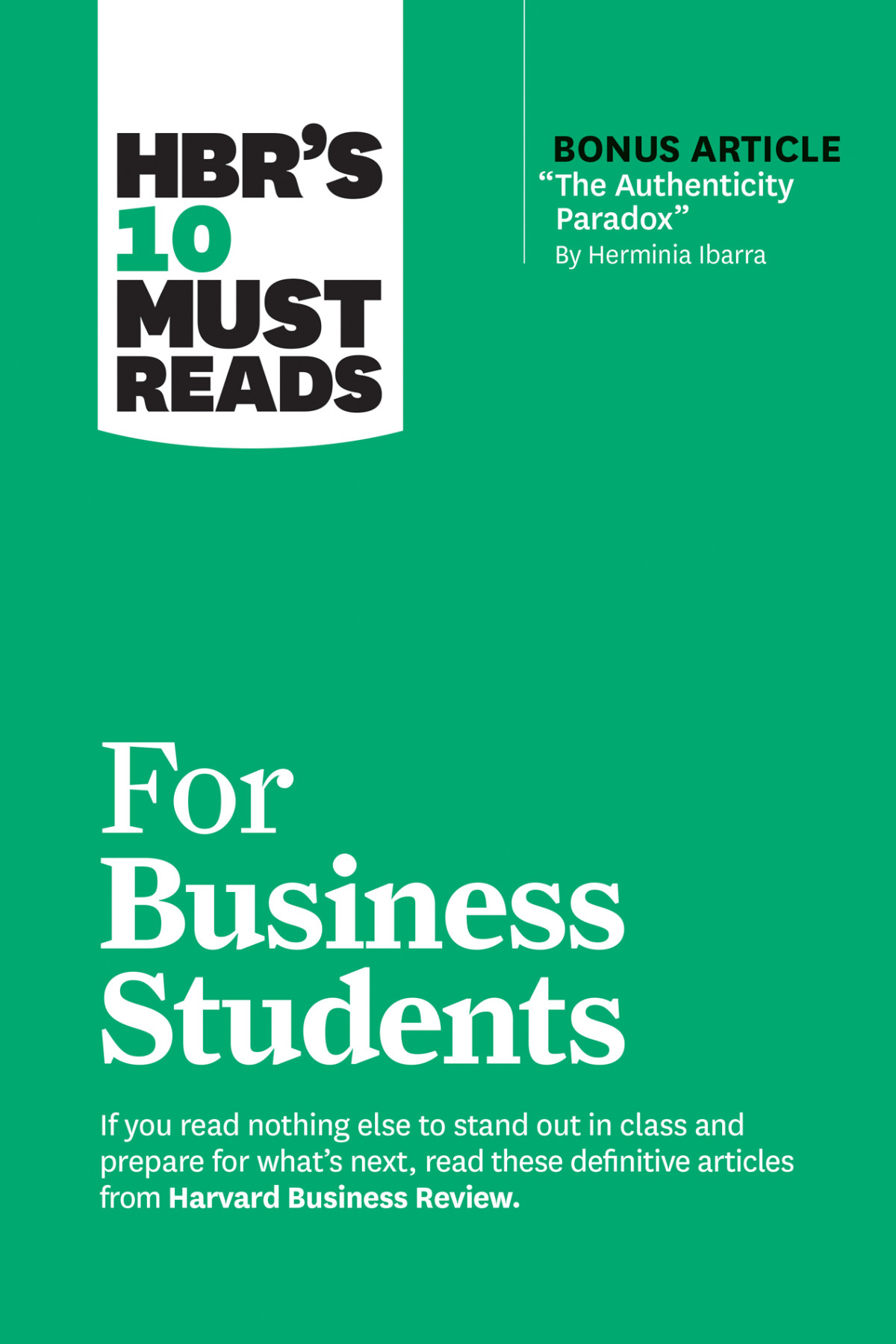 Hbrs 10 Must Reads For Business Students With Bonus Article The Authenticity Paradox By Herminia Ibarra Harvard Business Review