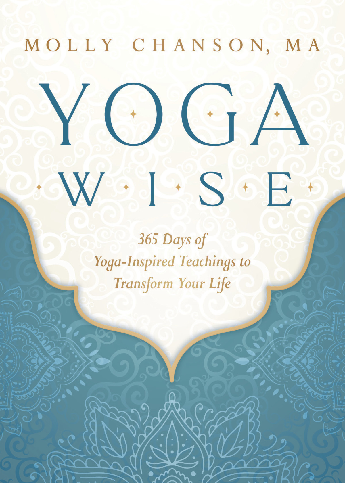 Yoga Wise 365 Days Of Yogainspired Teachings To Transform Your Life Molly Chanson