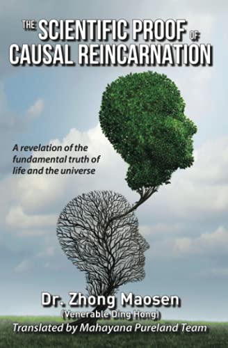 The Scientific Proof Of Causal Reincarnation A Revelation Of The Fundamental Truth Of Life And The Universe 1st Edition Dr Zhong Maosen Venerable Ding Hong Mahayana Pureland Team Translator
