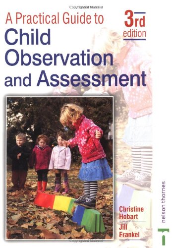 A Practical Guide To Child Observation And Assessment Third Edition 3rd Edition Hobart