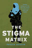 The Stigma Matrix Gender Globalization And The Agency Of Pakistans Frontline Women 1st Edition Husain