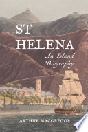 St Helena An Island Biography Arthur Macgregor