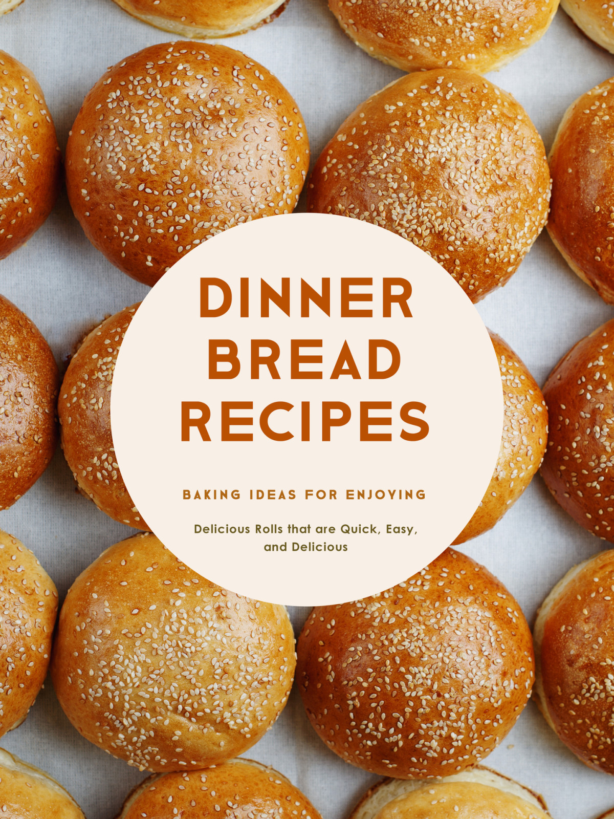Dinner Bread Recipes Baking Ideas For Enjoying Delicious Rolls That Are Quick Easy And Delicious Booksumo Press