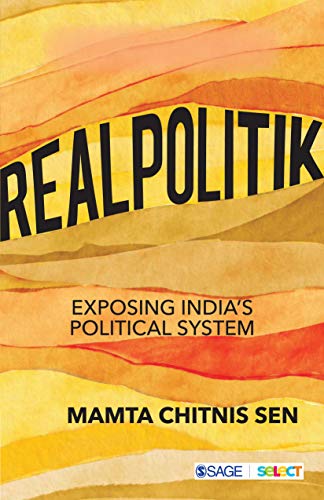 Realpolitik Exposing Indias Political System 1st Edition Sen