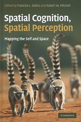 Spatial Cognition Spatial Perception Mapping The Self And Space 1st Edition Francine L Dolins
