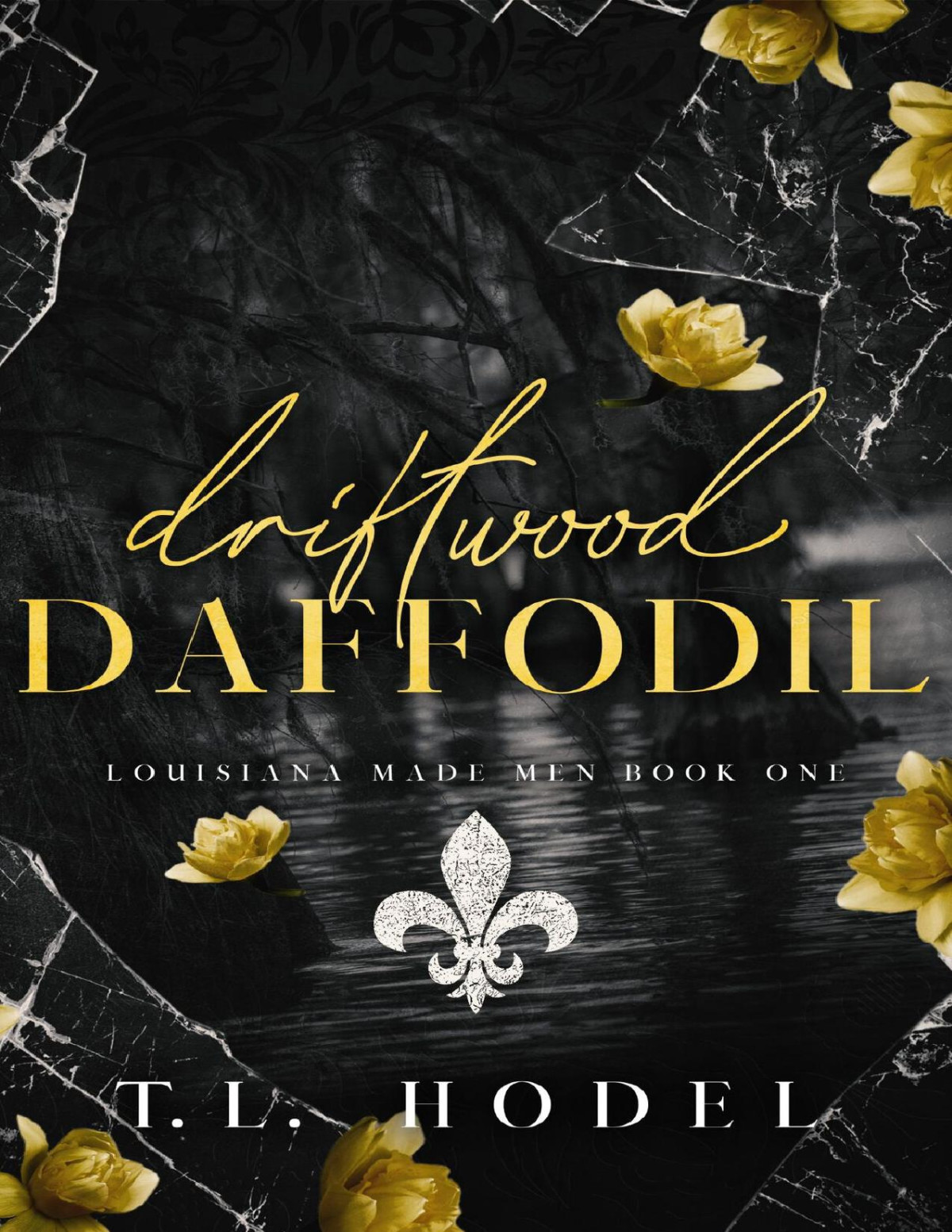 Driftwood Daffodil A Dark Mafia Bully Romance Louisiana Made Men Hodel
