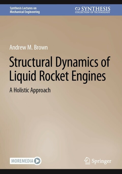 Structural Dynamics Of Liquid Rocket Engines A Holistic Approach 1st Edition Andrew M Brown