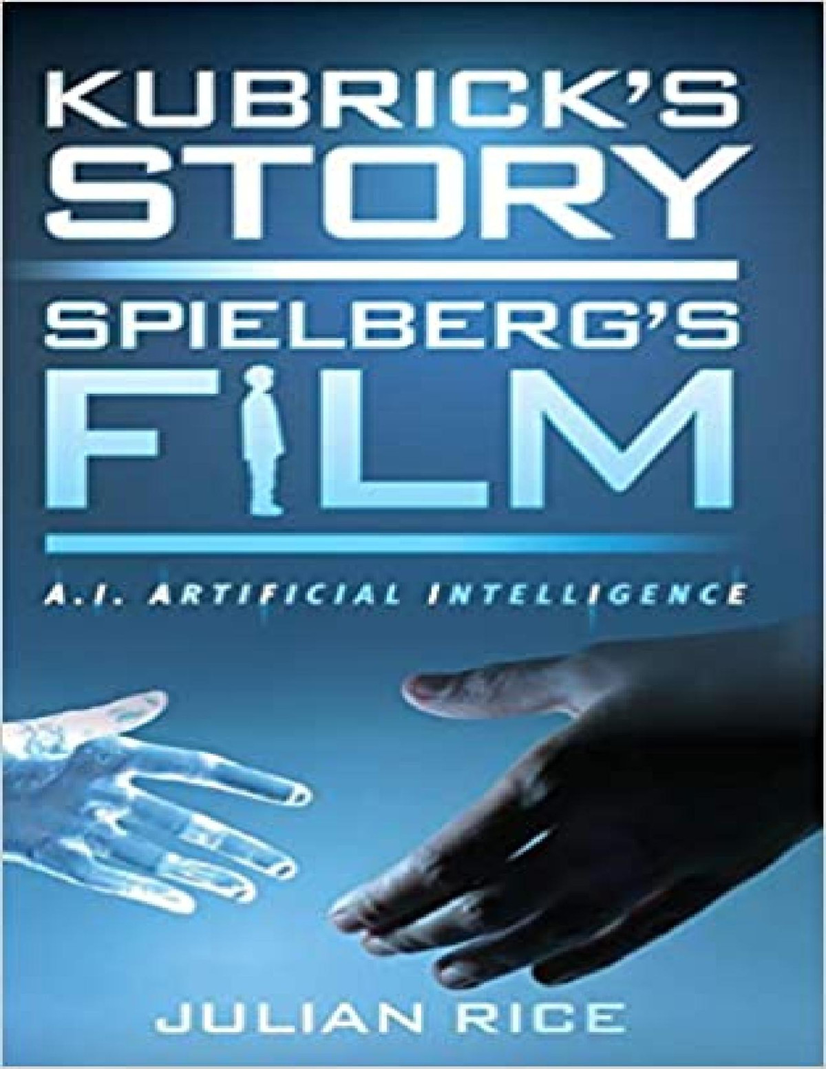 Kubricks Story Spielbergs Film Julian Rice