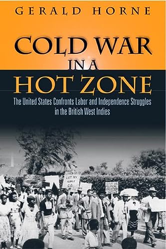 Cold War In A Hot Zone The United States Confronts Labor And Independence Struggles In The British West Indies Horne