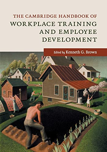 The Cambridge Handbook Of Workplace Training And Employee Development New Kenneth G Brown