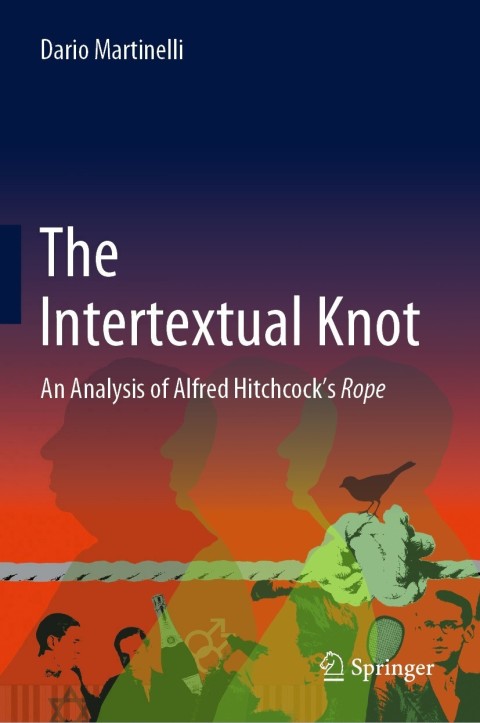 The Intertextual Knot An Analysis Of Alfred Hitchcocks Rope 2nd Edition Dario Martinelli