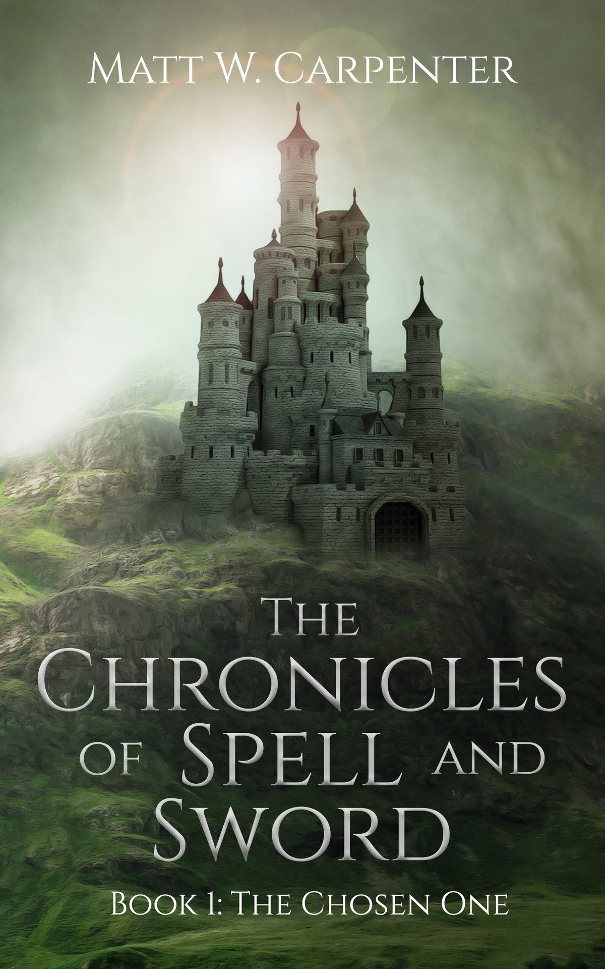 The Chronicles Of Spell And Sword Book 1 The Chosen One Matt W Carpenter