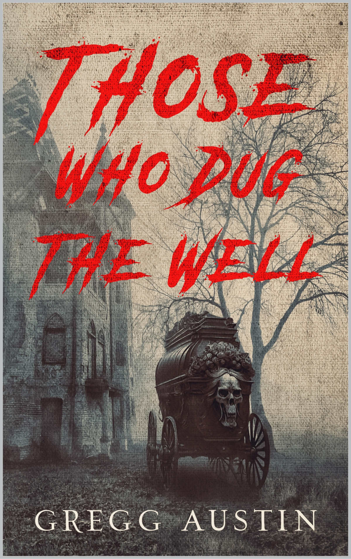Those Who Dug The Well Gregg Austin