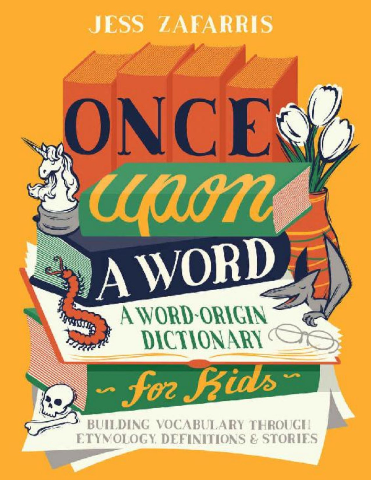 Once Upon A Word A Wordorigin Dictionary For Kidsbuilding Vocabulary Through Etymology Definitions Stories Zafarris