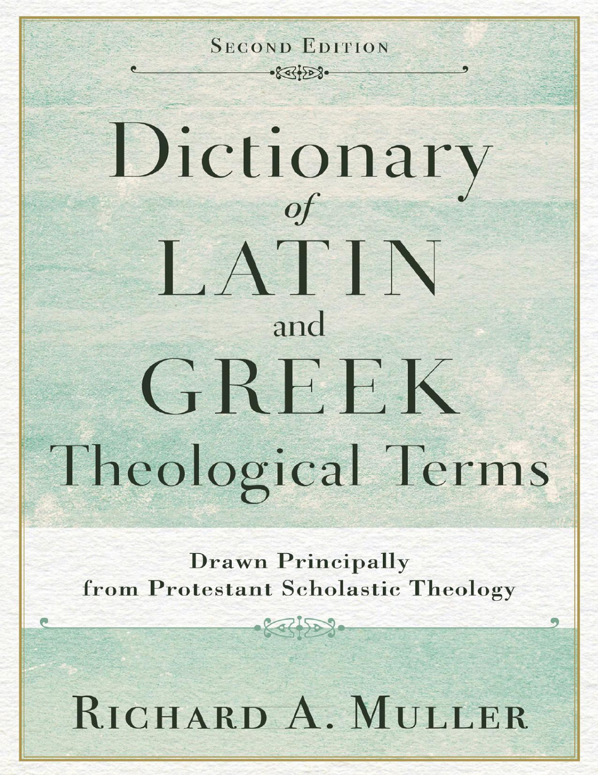 Dictionary Of Latin And Greek Theological Terms Drawn Principally From Protestant Scholastic Theology 2nd Edition Muller