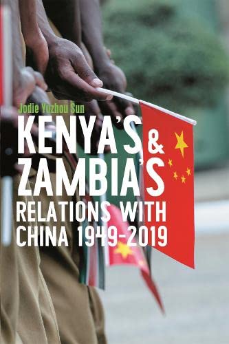 Kenyas And Zambias Relations With China 19492019 Eastern Africa Series 57 Sun