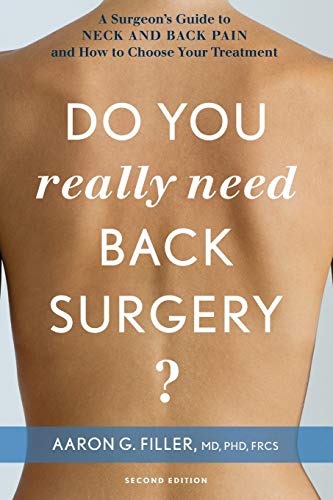 Do You Really Need Back Surgery A Surgeons Guide To Neck And Back Pain And How To Choose Your Treatment 2nd Edition Filler Md