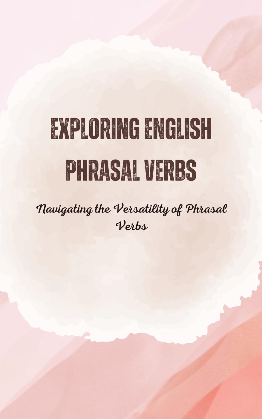 Exploring English Phrasal Verbs Navigating The Versatility Of Phrasal Verbs Practical Examples For Fluent Conversations Saiful Alam
