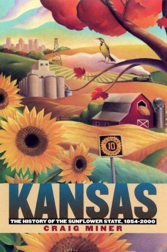 Kansas The History Of The Sunflower State 18542000 Miner Craig