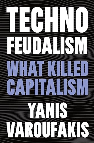 Technofeudalism What Killed Capitalism Yanis Varoufakis
