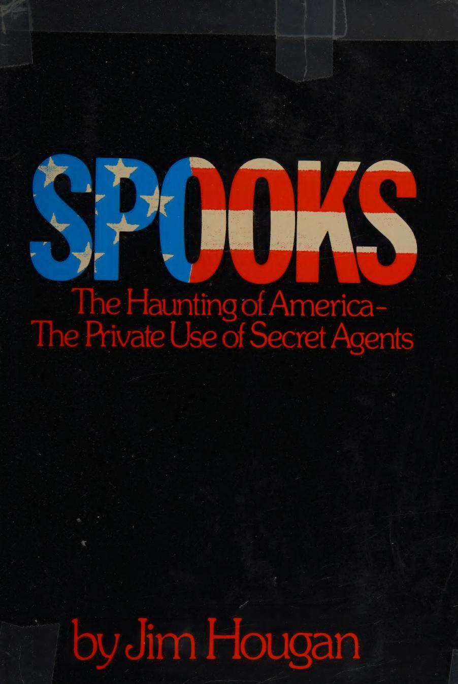 Spooks The Haunting Of America The Private Use Of Secret Agents Jim Hougan
