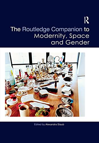 The Routledge Companion To Modernity Space And Gender 1st Edition Alexandra Staub