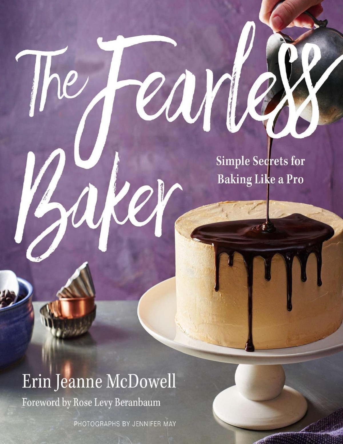 The Fearless Baker Simple Secrets For Baking Like A Pro Illustrated Mcdowell