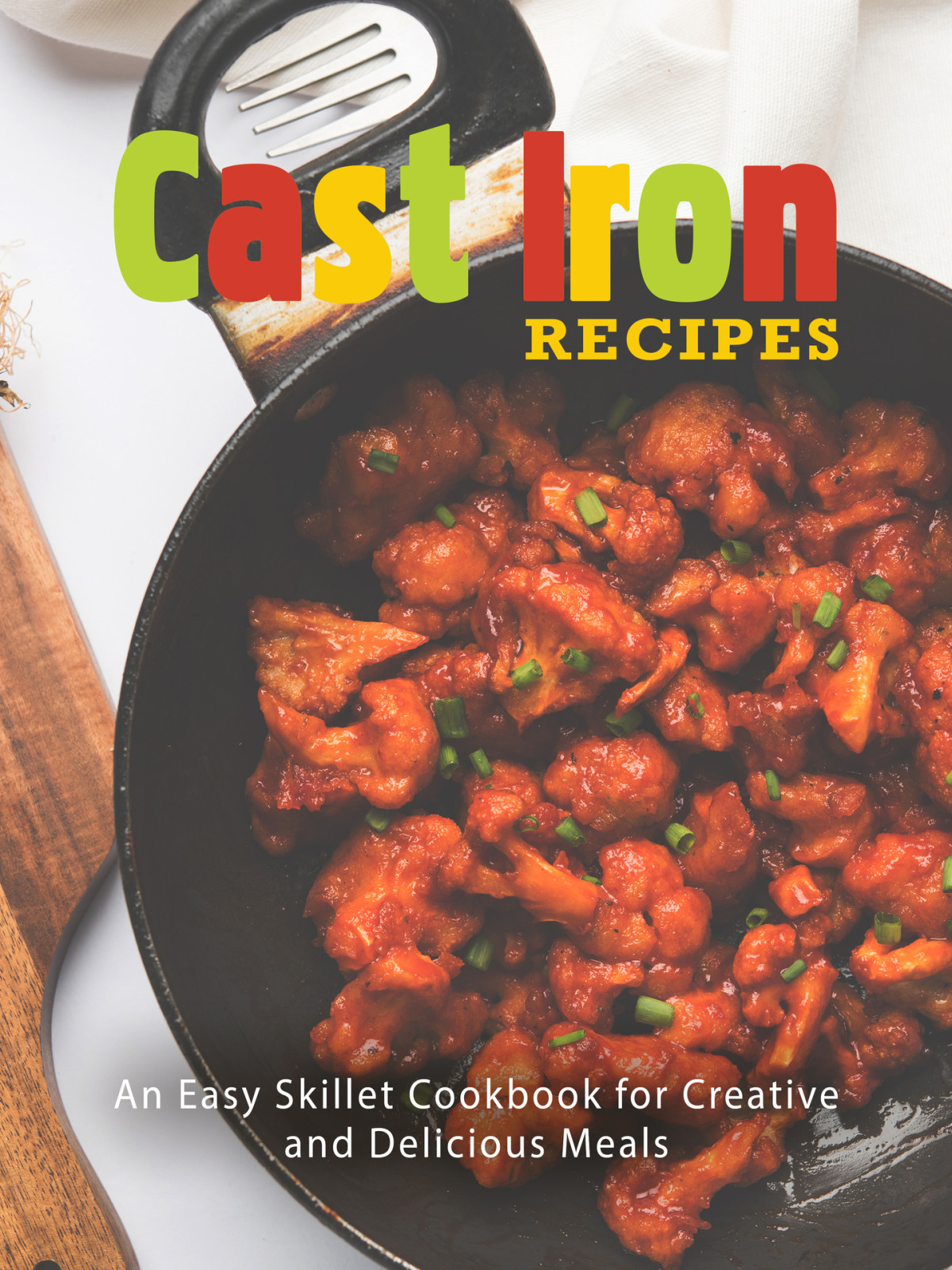 Cast Iron Recipes An Easy Skillet Cookbook For Creative And Delicious Meals Booksumo Press