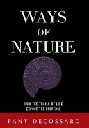 Ways Of Nature How The Trails Of Life Expose The Universe Pany Decossard