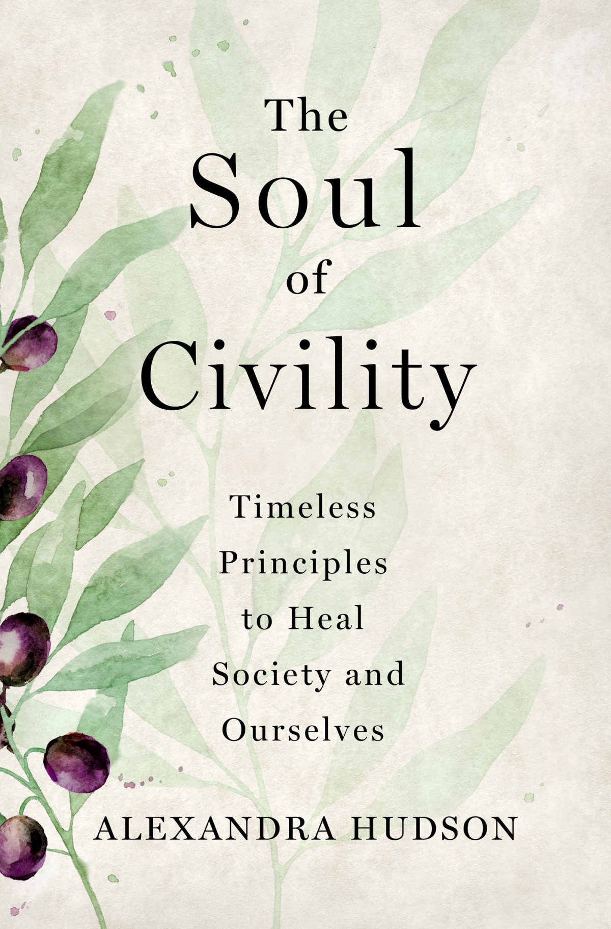 The Soul Of Civility Timeless Principles To Heal Society And Ourselves Alexandra Hudson