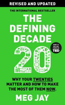 The Defining Decade Why Your Twenties Matter And How To Make The Most Of Them Now Revised Updated Edition Meg Jay