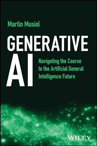Generative Ai Navigating The Course To The Artificial General Intelligence Future 1st Edition Musiol