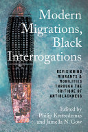 Modern Migrations Black Interrogations Revisioning Migrants And Mobilities Through The Critique Of Antiblackness Studies In Transgression Philip Kretsedemas