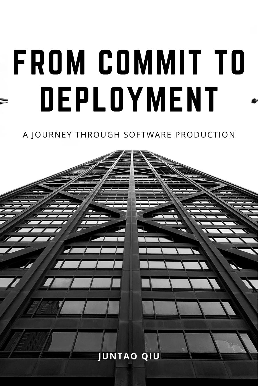 From Commit To Deployment A Journey Through Software Production Juntao Qiu