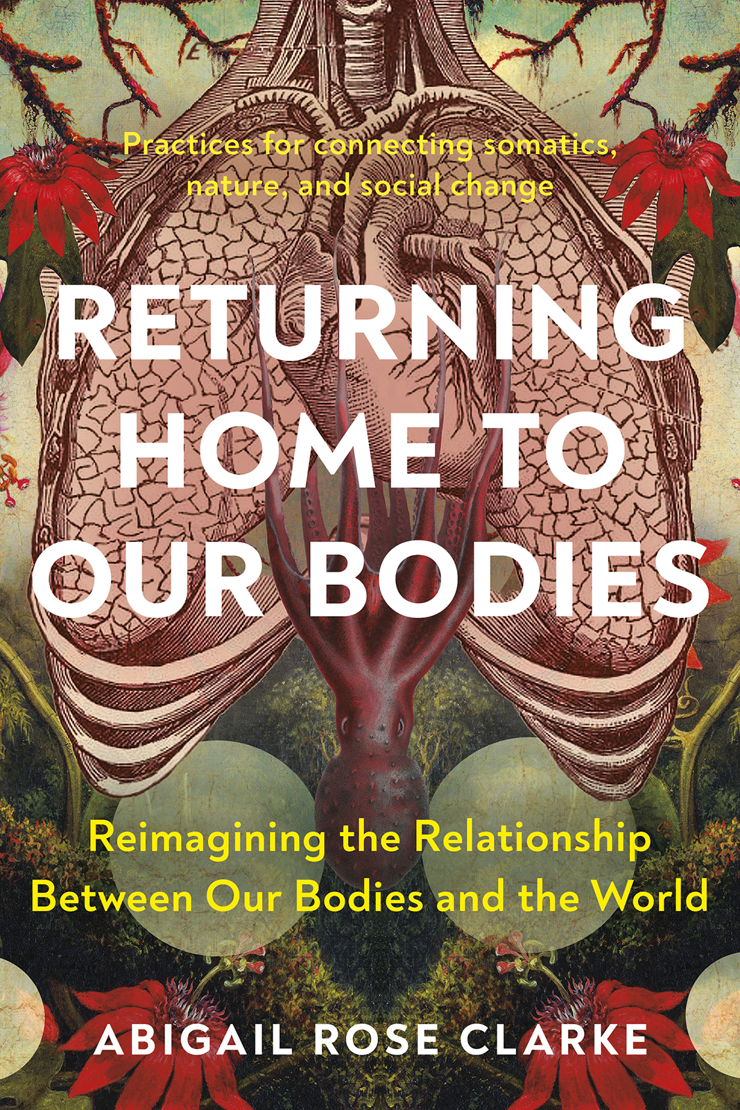 Returning Home To Our Bodies Clarke Abigail Rose