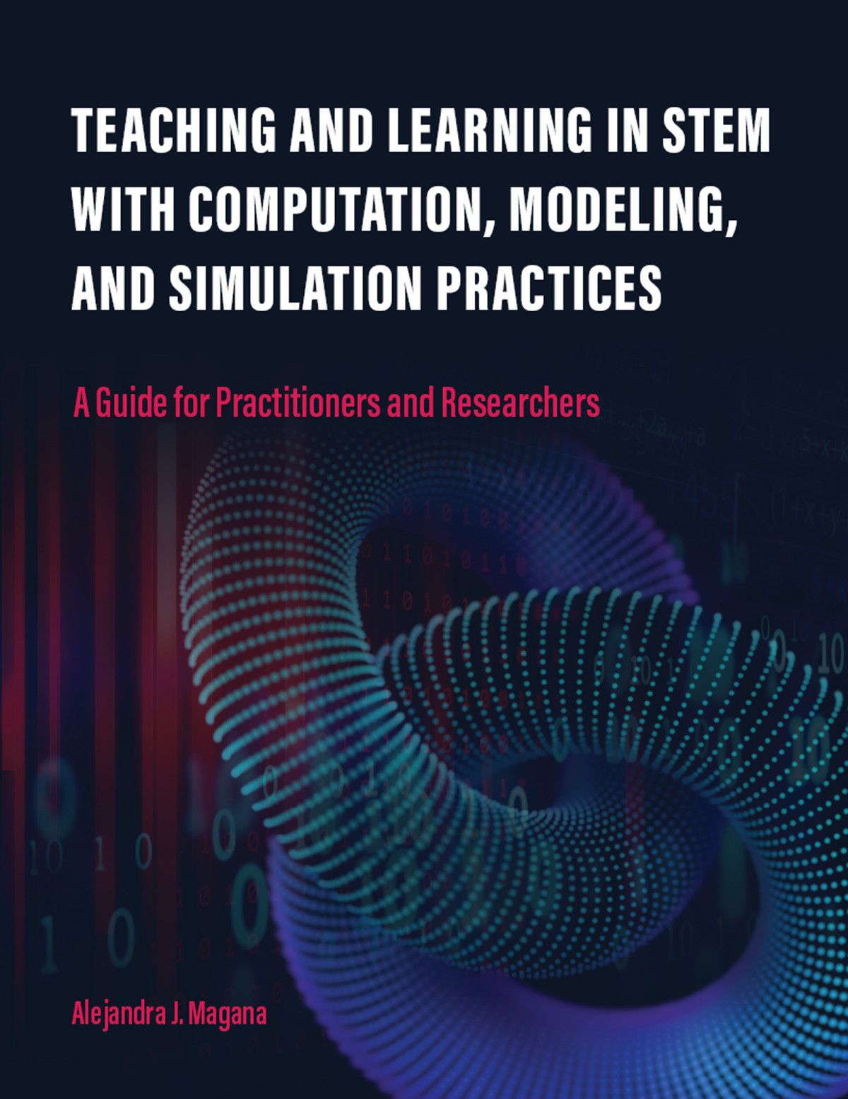 Teaching And Learning In Stem With Computation Modeling And Simulation Practices A Guide For Practitioners And Researchers Alejandra J Magana